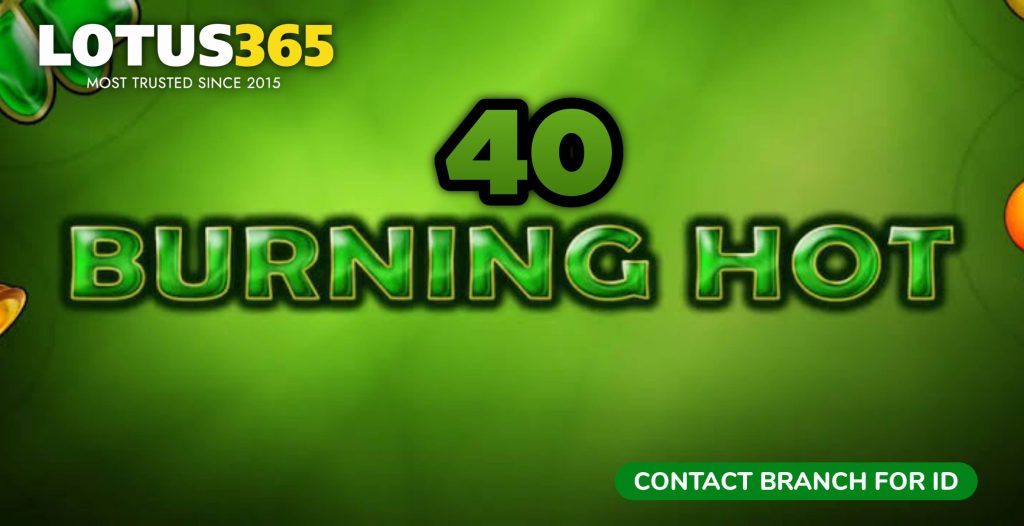 Top Tips for Winning Big on 40 Burning Hot Slot at Lotus365 3 40 Burning Hot strategies