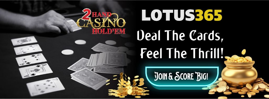 Everything You Need to Know About 2 Hand Casino Hold'em on Lotus365 4 Casino poker tips