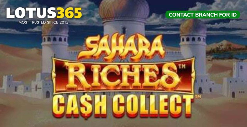 Top Strategies for Success on Sahara Riches Cash Collect Slot on Lotus365 6 Sahara Riches Cash Collect strategy