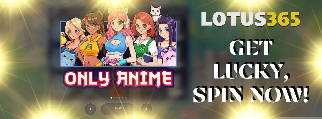 A Complete Guide to Playing Only Anime Slot on Lotus365 6 Only Anime Slot