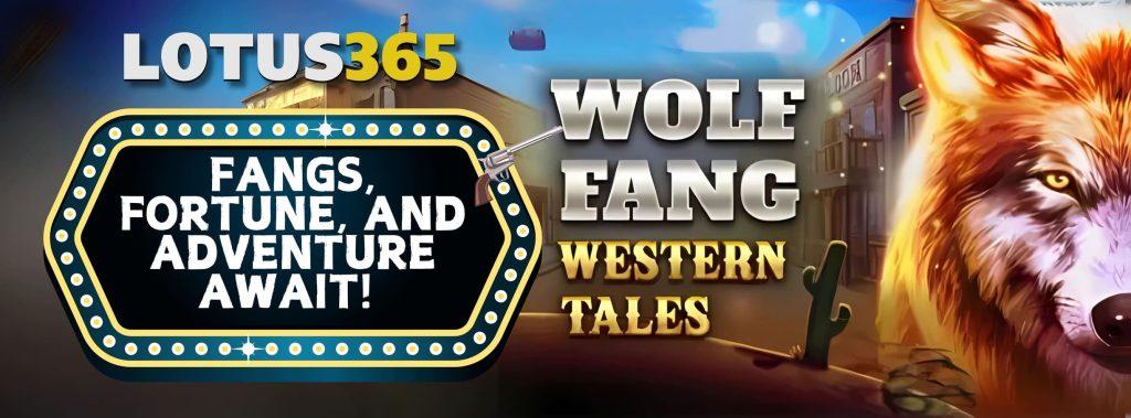 Wolf Fang - Western Tales Slot Review on Lotus365 7 Wolf Fang Slot Features